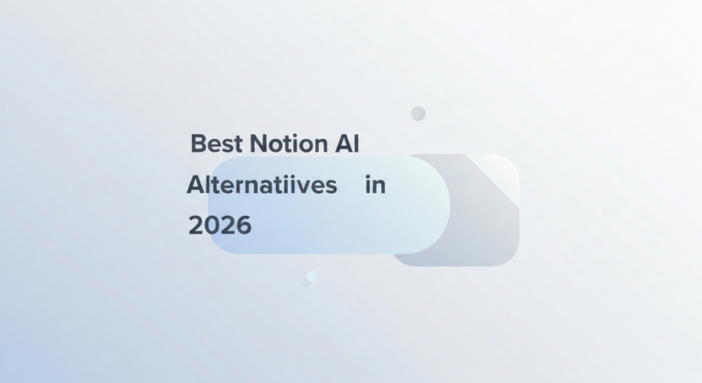 Best Notion AI Alternatives in 2026: Smarter Workspace Tools